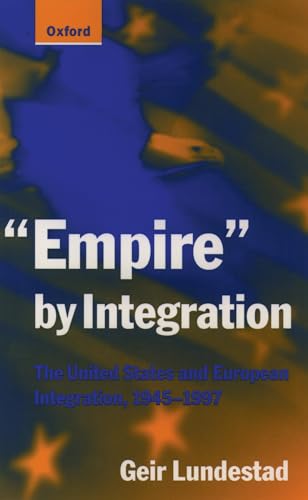 Imagen de archivo de Empire by Integration: The United States and European Integration, 1945-1997 a la venta por Chiron Media