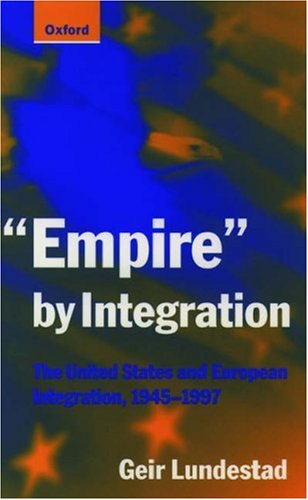 9780198782124: Empire by Integration: United States and European Integration, 1945-97