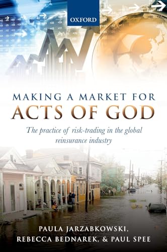 9780198783770: Making a Market for Acts of God: The Practice of Risk Trading in the Global Reinsurance Industry