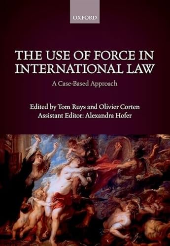 9780198784364: The Use of Force in International Law: A Case-Based Approach