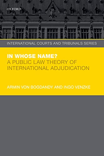 9780198784418: In Whose Name?: A Public Law Theory of International Adjudication (International Courts and Tribunals Series): NCS P