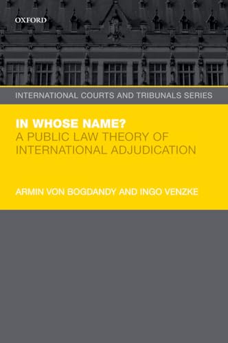 9780198784418: In Whose Name?: A Public Law Theory of International Adjudication (International Courts and Tribunals Series)