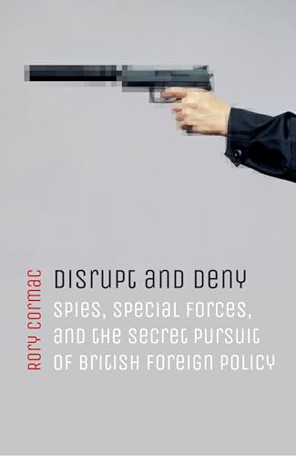 Stock image for Disrupt and Deny: Spies, Special Forces, and the Secret Pursuit of British Foreign Policy for sale by Housing Works Online Bookstore