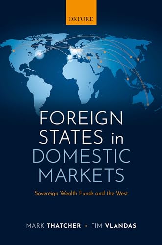 9780198786085: Foreign States in Domestic Markets: Sovereign Wealth Funds and the West