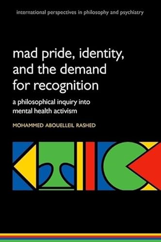 Beispielbild fr Madness and the demand for recognition: A philosophical inquiry into identity and mental health activism (International Perspectives in Philosophy and Psychiatry) zum Verkauf von Bookmans