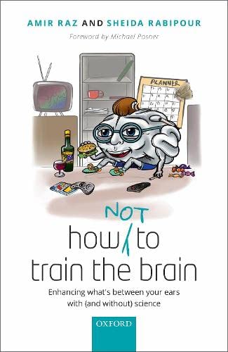 Imagen de archivo de How (not) to train the brain: Enhancing what's between your ears with (and without) science a la venta por HPB-Red
