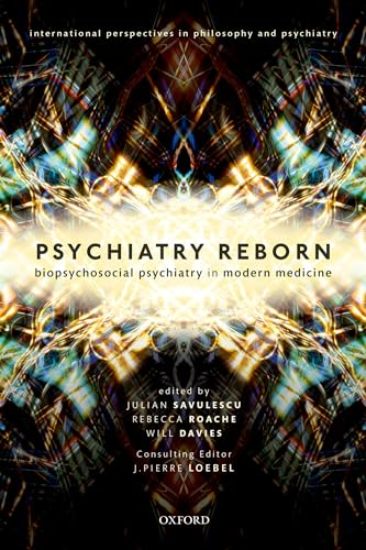 9780198789697: Psychiatry Reborn: Biopsychosocial psychiatry in modern medicine (International Perspectives in Philosophy and Psychiatry)