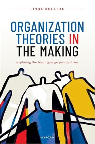 9780198792024: Organization Theories in the Making: Exploring the leading-edge perspectives