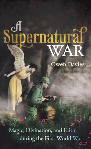 Stock image for A Supernatural War: Magic, Divination, and Faith during the First World War for sale by Big River Books