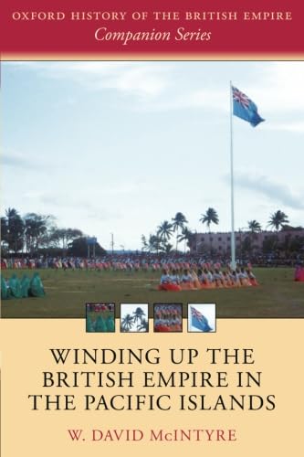 

Winding up the British Empire in the Pacific Islands Oxford History of the British Empire Companion Series