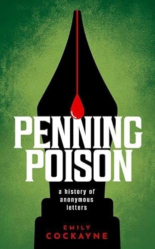 9780198795056: Penning Poison: A history of anonymous letters