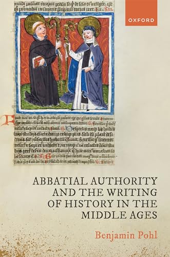 Beispielbild fr Abbatial Authority and the Writing of History in the Middle Ages zum Verkauf von Blackwell's
