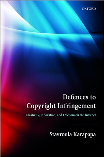 Beispielbild fr Defences to Copyright Infringement: Creativity, Innovation and Freedom on the Internet zum Verkauf von WorldofBooks