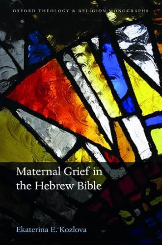 Imagen de archivo de Maternal Grief in the Hebrew Bible (Oxford Theology and Religion Monographs) a la venta por Prior Books Ltd