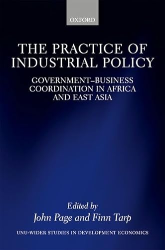 9780198796954: The Practice of Industrial Policy: Government―Business Coordination in Africa and East Asia (WIDER Studies in Development Economics)
