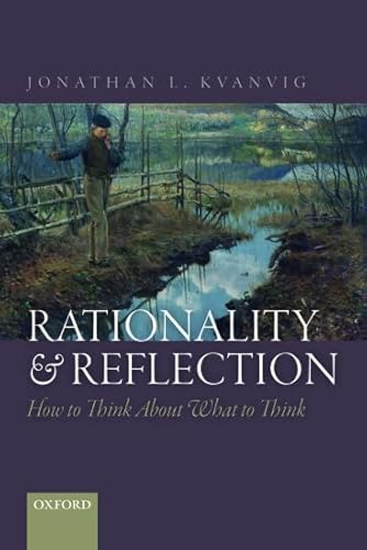 Beispielbild fr Rationality and Reflection: How to Think About What to Think zum Verkauf von Prior Books Ltd