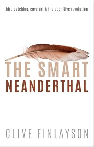 Beispielbild fr The Smart Neanderthal: Cave Art, Bird Catching, and the Cognitive Revolution zum Verkauf von SecondSale