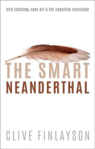 Stock image for The Smart Neanderthal: Cave Art, Bird Catching, and the Cognitive Revolution for sale by SecondSale