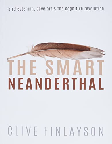 Stock image for The Smart Neanderthal: Bird catching, Cave Art, and the Cognitive Revolution for sale by WorldofBooks