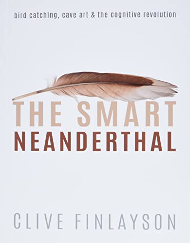 

Smart Neanderthal : Bird Catching, Cave Art & The Cognitive Revolution