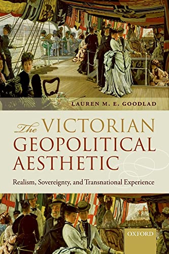 Imagen de archivo de The Victorian Geopolitical Aesthetic: Realism, Sovereignty, and Transnational Experience a la venta por Prior Books Ltd