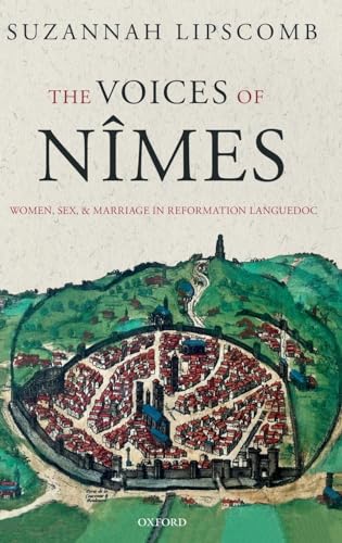 Stock image for The Voices of Nîmes: Women, Sex, and Marriage in Reformation Languedoc for sale by HPB-Red