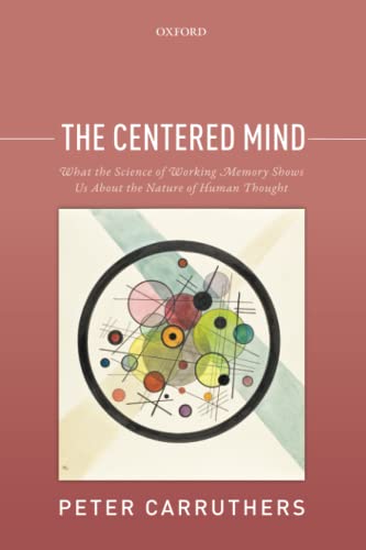 9780198801320: CENTERED MIND P: What the Science of Working Memory Shows Us About the Nature of Human Thought