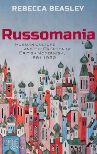 Stock image for Russomania : Russian Culture and the Creation of British Modernism, 1881-1922 for sale by Better World Books