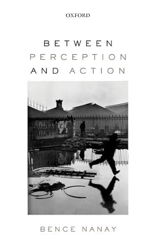 9780198803669: Between Perception and Action