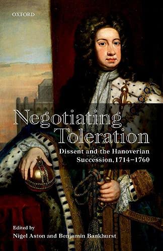 Stock image for Negotiating Toleration: Dissent and the Hanoverian Succession, 1714-1760 for sale by Prior Books Ltd