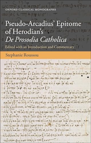 9780198805588: Pseudo-Arcadius' Epitome of Herodian's De Prosodia Catholica: Edited with an Introduction and Commentary