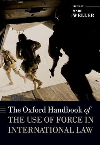 Stock image for The Oxford Handbook of the Use of Force in International Law (Oxford Handbooks) for sale by Anybook.com