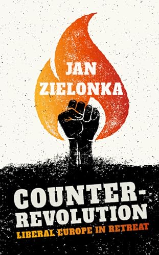Counter-Revolution: Liberal Europe in Retreat Jan Zielonka Author