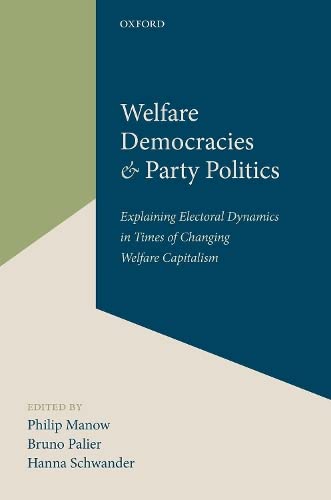 Beispielbild fr Welfare Democracies and Party Politics: Explaining Electoral Dynamics in Times of Changing Welfare Capitalism zum Verkauf von GF Books, Inc.
