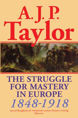 The Struggle For Mastery In Europe, 1848-1918.
