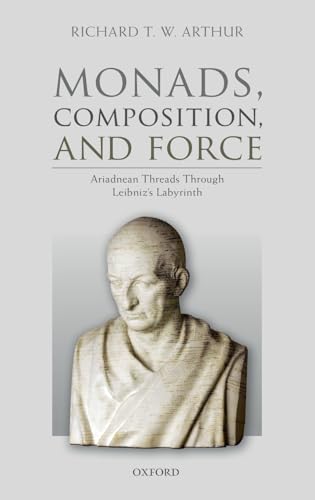 9780198812869: Monads, Composition, and Force: Ariadnean Threads through Leibniz's Labyrinth