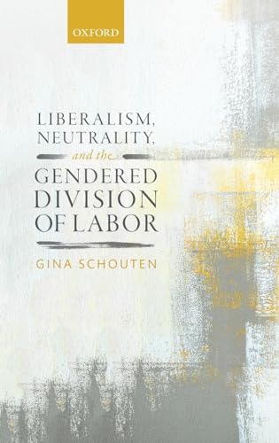 Stock image for Liberalism, Neutrality, and the Gendered Division of Labor for sale by Blackwell's
