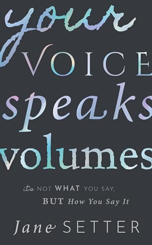 Stock image for Your Voice Speaks Volumes : It's Not What You Say, but How You Say It for sale by Better World Books