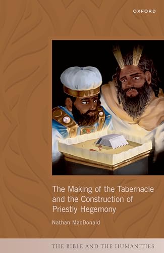 Imagen de archivo de Making of the Tabernacle and the Construction of Priestly Hegemony a la venta por GreatBookPrices