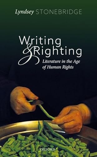 Stock image for Writing and Righting: Literature in the Age of Human Rights for sale by SecondSale