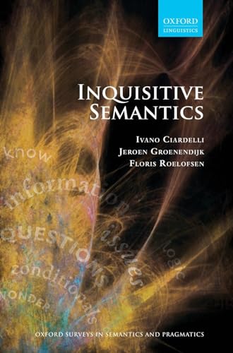 Stock image for Inquisitive Semantics: 6 (Oxford Surveys in Semantics and Pragmatics) [Hardcover] Ciardelli, Ivano; Groenendijk, Jeroen and Roelofsen, Floris for sale by Zebra Books