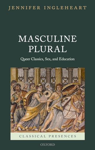 Stock image for Masculine Plural: Queer Classics, Sex, and Education (Classical Presences) for sale by Holt Art Books