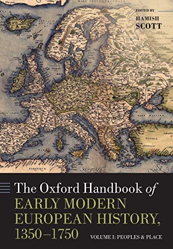 Imagen de archivo de The Oxford Handbook of Early Modern European History, 1350-1750: Volume I: Peoples and Place (Oxford Handbooks) a la venta por HPB-Red