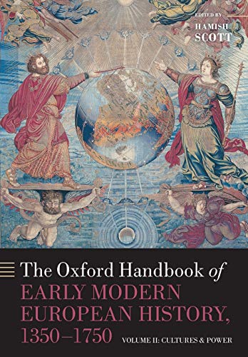 Imagen de archivo de The Oxford Handbook of Early Modern European History, 1350-1750: Volume II: Cultures and Power (Oxford Handbooks) a la venta por GF Books, Inc.
