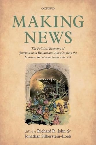 9780198820659: Making News: The Political Economy of Journalism in Britain and America from the Glorious Revolution to the Internet