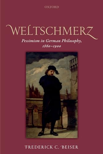 Stock image for Weltschmerz: Pessimism in German Philosophy, 1860-1900 for sale by WorldofBooks