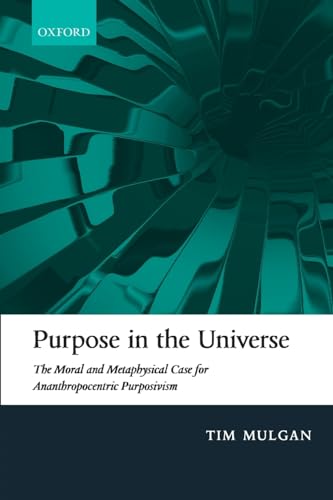 Stock image for Purpose in the Universe: The moral and metaphysical case for Ananthropocentric Purposivism for sale by Book Deals