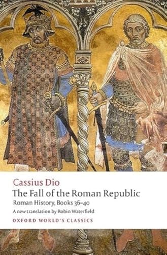 Stock image for The Fall of the Roman Republic (Oxford World's Classics) [Paperback] Dio, Cassius; Waterfield, Robin and Rich, John for sale by Lakeside Books