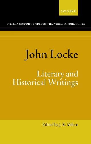 9780198824381: John Locke: Literary and Historical Writings (Clarendon Edition of the Works of John Locke)