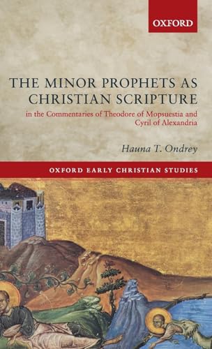 9780198824534: The Minor Prophets as Christian Scripture in the Commentaries of Theodore of Mopsuestia and Cyril of Alexandria (Oxford Early Christian Studies)